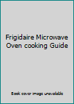 Unknown Binding Frigidaire Microwave Oven cooking Guide Book