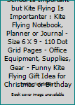 School is important but Kite Flying is importanter: Kite Flying Notebook, Planner or Journal - Size 6 x 9 - 110 Dot Grid Pages - Office Equipment, ... Flying Gift Idea for Christmas or Birthday