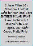 INTERN MILAN  10 : Notebook Football Gifts For Men And Boys INTERN MILAN  FANS: Lined Notebook / Journal Gift, 120 Pages, 6x9, Soft Cover, Matte Finish