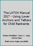 Paperback The LATCH Manual 2017 - Using Lower Anchors and Tethers for Child Restraints Book