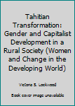 Paperback Tahitian Transformation: Gender and Capitalist Development in a Rural Society (Women and Change in the Developing World) Book