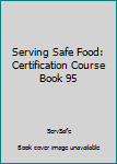 Paperback Serving Safe Food: Certification Course Book 95 Book