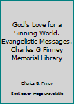 Hardcover God's Love for a Sinning World. Evangelistic Messages. Charles G Finney Memorial Library Book