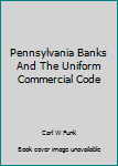 Hardcover Pennsylvania Banks And The Uniform Commercial Code Book