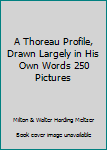 Paperback A Thoreau Profile, Drawn Largely in His Own Words 250 Pictures Book