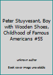 Peter Stuyvesant, Boy with Wooden Shoes, Childhood of Famous Americans #55