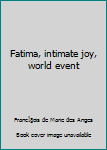 Unknown Binding Fatima, intimate joy, world event Book