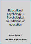 Unknown Binding Educational psychology;: Psychological foundations of education Book