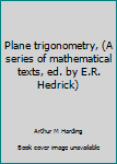 Unknown Binding Plane trigonometry, (A series of mathematical texts, ed. by E.R. Hedrick) Book