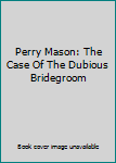 Perry Mason: The Case Of The Dubious Bridegroom