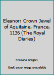 Eleanor: Crown Jewel of Aquitaine, France, 1136