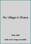 Library Binding My Village in Ghana Book