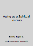 Hardcover Aging as a Spiritual Journey Book