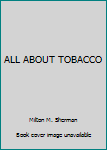 Unknown Binding ALL ABOUT TOBACCO Book