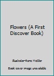 Paperback Flowers (A First Discover Book) Book
