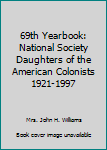 Unknown Binding 69th Yearbook: National Society Daughters of the American Colonists 1921-1997 Book