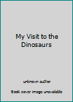 My Visit to the Dinosaurs
