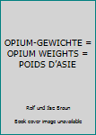 Paperback OPIUM-GEWICHTE = OPIUM WEIGHTS = POIDS D’ASIE Book
