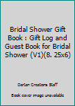 Paperback Bridal Shower Gift Book : Gift Log and Guest Book for Bridal Shower (V1)(8. 25x6) Book