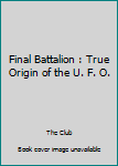 Paperback Final Battalion : True Origin of the U. F. O. Book