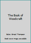 Hardcover The Book of Woodcraft Book