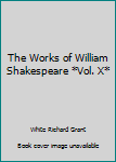 The Works of William Shakespeare *Vol. X*