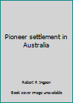 Unbound Pioneer settlement in Australia Book