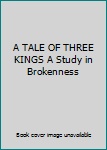 Paperback A TALE OF THREE KINGS A Study in Brokenness Book