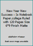 New Year New Success : Is Notebook Paper,college Ruled with 120 Pages Size 6*9 Finish Matte
