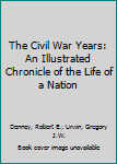 Hardcover The Civil War Years: An Illustrated Chronicle of the Life of a Nation Book