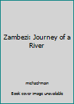 Hardcover Zambezi: Journey of a River Book