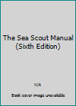 Paperback The Sea Scout Manual (Sixth Edition) Book