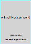 Paperback A Small Mexican World Book