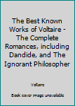 Unknown Binding The Best Known Works of Voltaire - The Complete Romances, including Dandide, and The Ignorant Philosopher Book