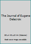 Paperback The Journal of Eugene Delacroix Book