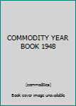Hardcover COMMODITY YEAR BOOK 1948 Book