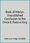 Hardcover Book of Merlyn, Unpublished Conclusion to the Once & Future King Book