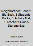 Paperback Neighborhood Soup/1 Big Book, 6 Students Books, 1 Activity Mat, 1 Teachers Guide, Storage Bag Book