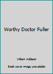 Hardcover Worthy Doctor Fuller Book