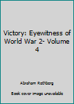 Paperback Victory: Eyewitness of World War 2- Volume 4 Book