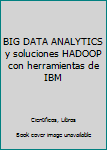 Paperback BIG DATA ANALYTICS y soluciones HADOOP con herramientas de IBM [Spanish] Book