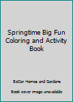 Unknown Binding Springtime Big Fun Coloring and Activity Book
