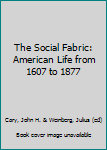 Paperback The Social Fabric: American Life from 1607 to 1877 Book