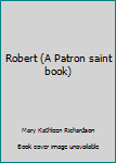 Robert (A Patron saint book)