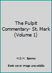 Unknown Binding The Pulpit Commentary- St. Mark (Volume 1) Book