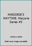 Unknown Binding MARJORIE'S MAYTIME. Marjorie Series #5 Book