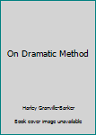 On Dramatic Method (Classic Reprint)