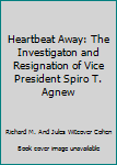 Paperback Heartbeat Away: The Investigaton and Resignation of Vice President Spiro T. Agnew Book