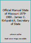 Official Manual State of Missouri 1979-1980 , James C. Kirkpatrick, Secretary of State