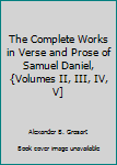 Unknown Binding The Complete Works in Verse and Prose of Samuel Daniel, {Volumes II, III, IV, V] Book